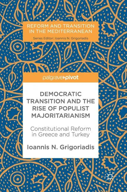 Democratic Transition and the Rise of Populist Majoritarianism: Constitutional Reform in Greece and Turkey - Hardcover
