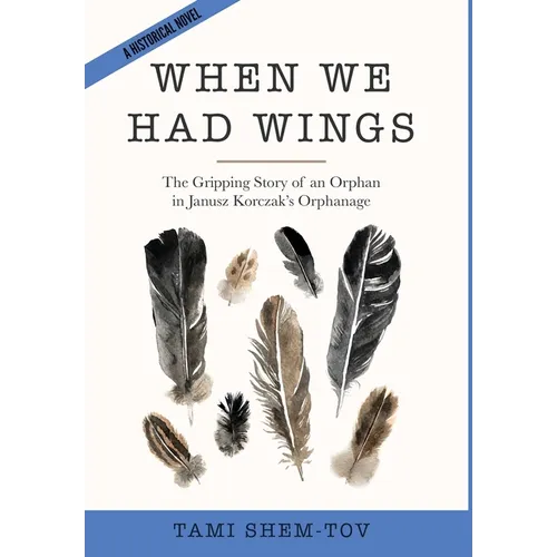 When We Had Wings: The Gripping Story of an Orphan in Janusz Korczak's Orphanage. A Historical Novel - Hardcover