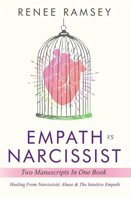Empath Vs Narcissist: Two Manuscripts in One Book: Healing From Narcissistic Abuse & The Intuitive Empath - Paperback