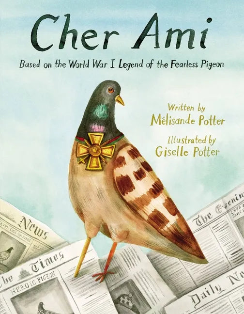Cher Ami: Based on the World War I Legend of the Fearless Pigeon - Hardcover
