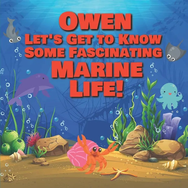 Owen Let's Get to Know Some Fascinating Marine Life!: Personalized Baby Books with Your Child's Name in the Story - Ocean Animals Books for Toddlers - - Paperback