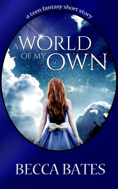 Teen Fiction: A World Of My Own - A Short Story Fantasy For All Ages - Paperback