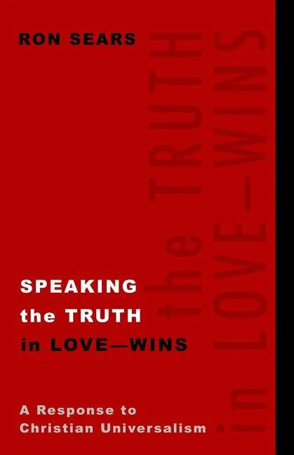 Speaking the Truth in Love - Wins: A Response to Christian Universalism - Paperback