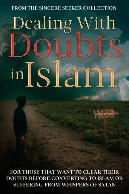 Dealing With Doubts in Islam: For Those That Want to Clear Their Doubts Before Converting to Islam or Suffering From Whispers of Satan - Paperback