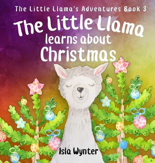 The Little Llama Learns About Christmas: An illustrated children's book - Hardcover