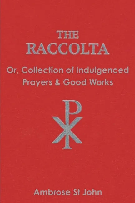 The Raccolta: Or Collection of Indulgenced Prayers & Good Works - Paperback