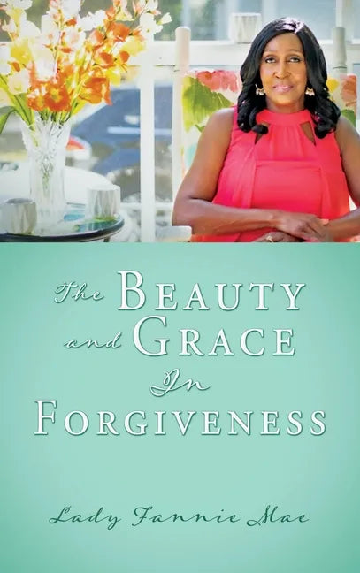 The Beauty and Grace In Forgiveness - Hardcover