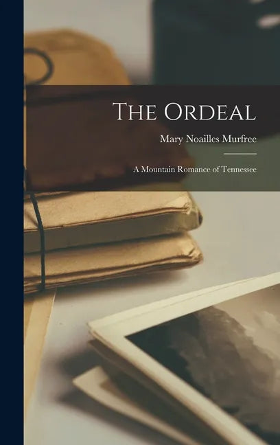 The Ordeal: A Mountain Romance of Tennessee - Hardcover