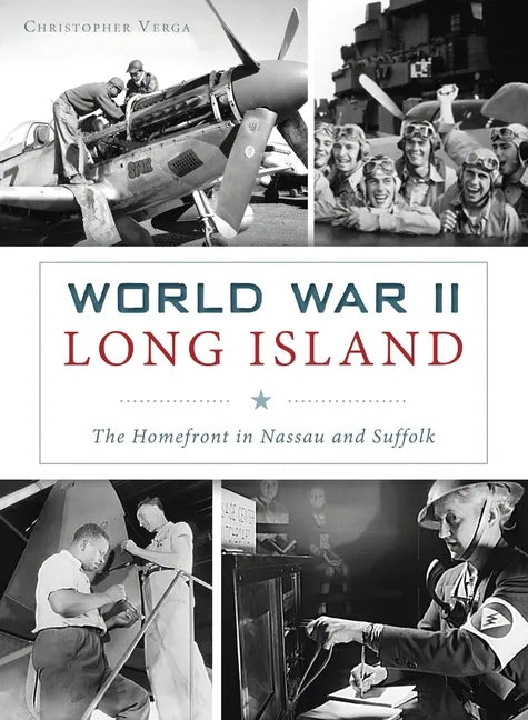 World War II Long Island: The Homefront in Nassau and Suffolk - Hardcover