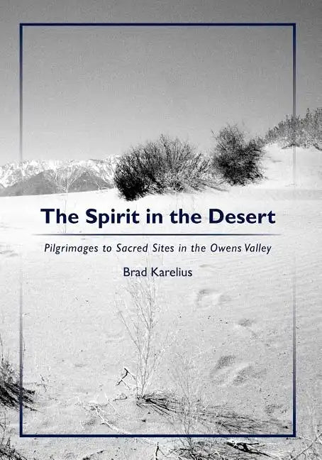 The Spirit in the Desert: Pilgrimages to Sacred Sites in the Owens Valley - Paperback