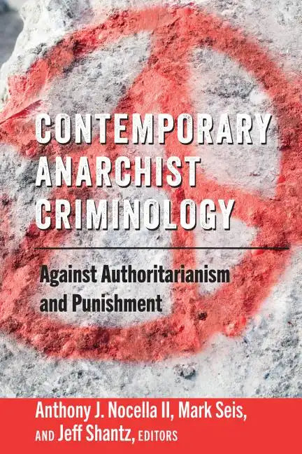 Contemporary Anarchist Criminology: Against Authoritarianism and Punishment - Paperback