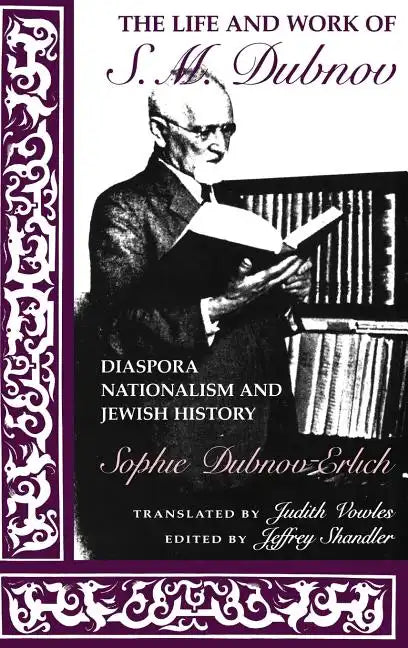 The Life and Work of S. M. Dubnov: Diaspora Nationalism and Jewish History - Hardcover