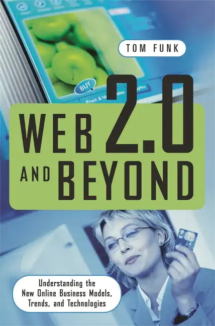 Web 2.0 and Beyond: Understanding the New Online Business Models, Trends, and Technologies - Hardcover