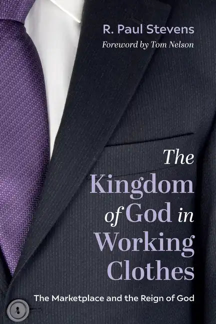 The Kingdom of God in Working Clothes: The Marketplace and the Reign of God - Paperback