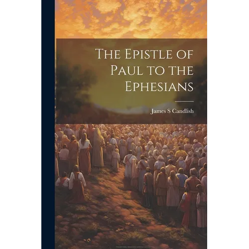 The Epistle of Paul to the Ephesians - Paperback