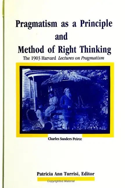 Pragmatism as a Principle and Method of Right Thinking: The 1903 Harvard Lectures on Pragmatism - Paperback