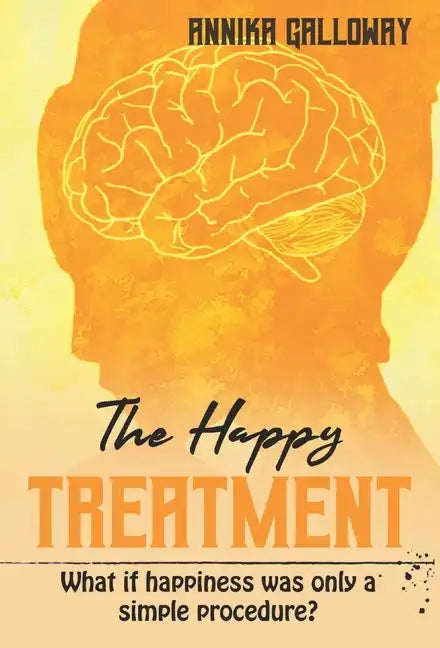 The Happy Treatment: What if happiness was only a simple procedure? - Hardcover