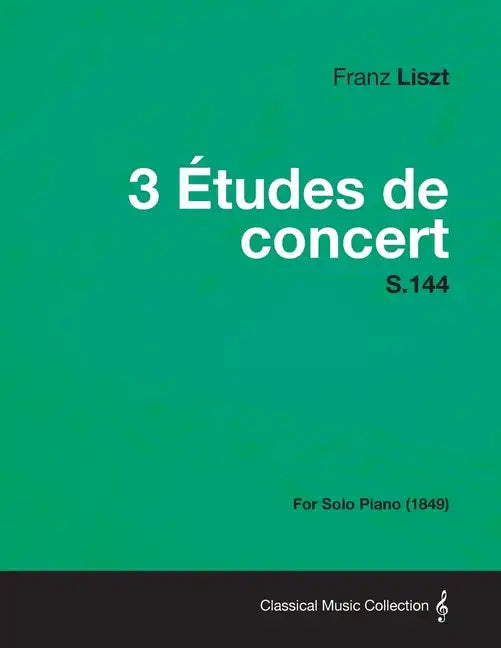 3 Etudes de Concert S.144 - For Solo Piano (1849) - Paperback