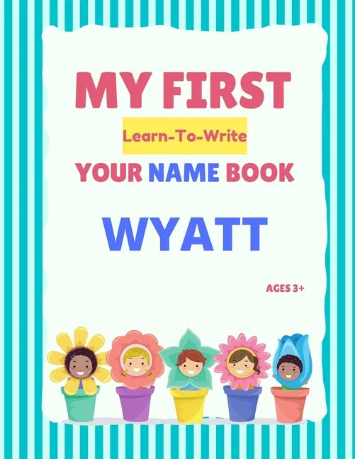 My First Learn-To-Write Your Name Book: Wyatt - Paperback