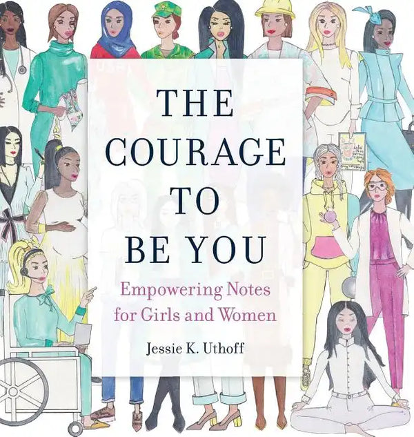 The Courage to be You: Empowering Notes for Girls and Women - Hardcover