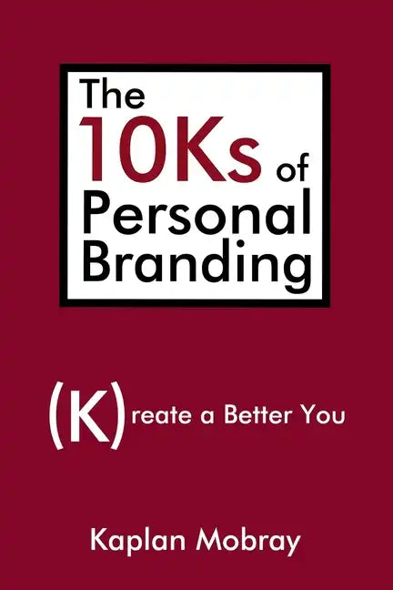The 10Ks of Personal Branding: Create a Better You - Paperback
