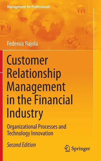 Customer Relationship Management in the Financial Industry: Organizational Processes and Technology Innovation - Hardcover