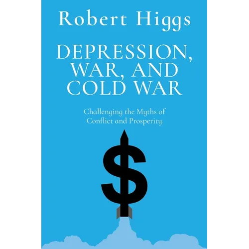 Depression, War, and Cold War: Challenging the Myths of Conflict and Prosperity - Paperback