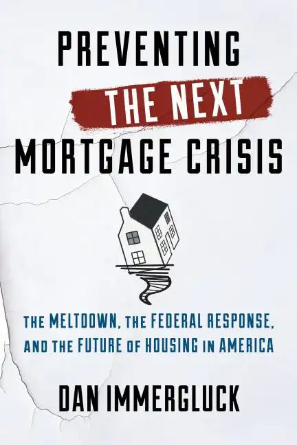 Preventing the Next Mortgage Crisis: The Meltdown, the Federal Response, and the Future of Housing in America - Hardcover