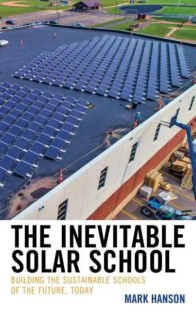 The Inevitable Solar School: Building the Sustainable Schools of the Future, Today - Paperback