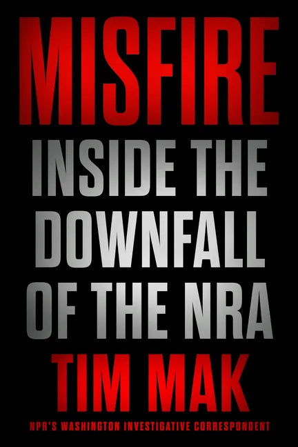 Misfire: Inside the Downfall of the Nra - Hardcover