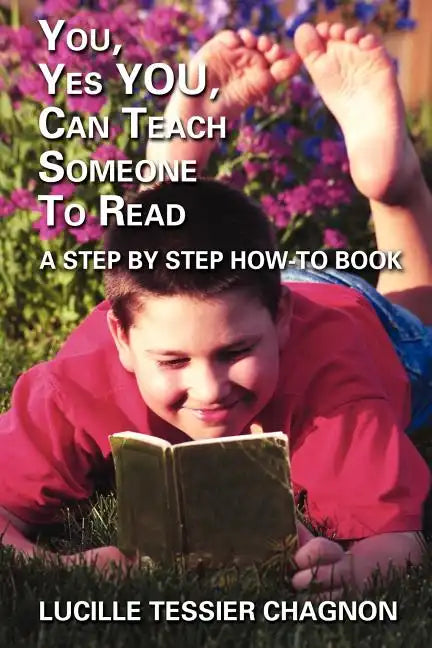 You, Yes You, Can Teach Someone to Read: A Step by Step How-To Book - Paperback