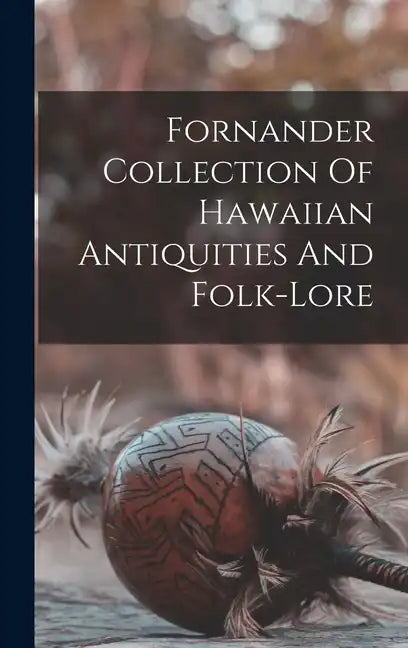 Fornander Collection Of Hawaiian Antiquities And Folk-lore - Hardcover