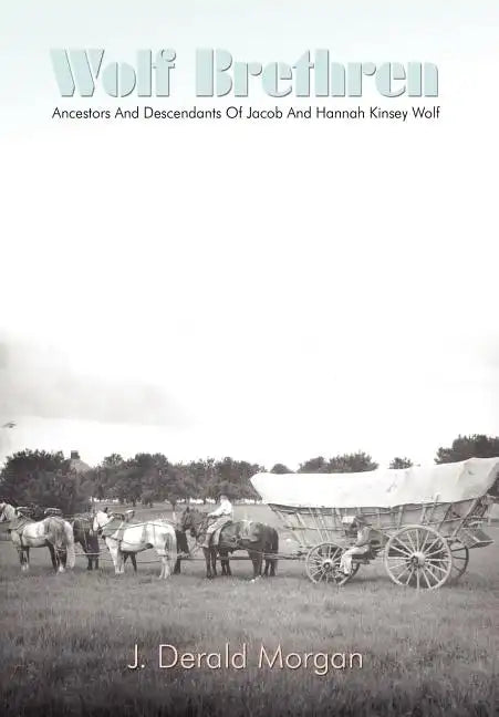 Wolf Brethren: Ancestors And Descendants Of Jacob And Hannah Kinsey Wolf - Hardcover