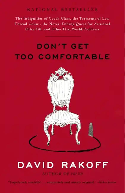 Don't Get Too Comfortable: The Indignities of Coach Class, the Torments of Low Thread Count, the Never- Ending Quest for Artisanal Olive Oil, and Othe - Paperback