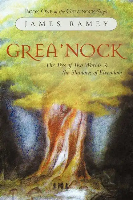 Grea'nock: The Tree of Two Worlds and the Shadows of Elvendom - Paperback