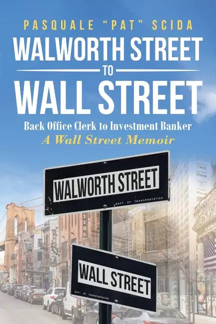 Walworth Street to Wall Street: Back Office Clerk to Investment Banker: A Wall Street Memoir - Paperback