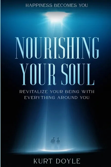 Happiness Becomes You: Nourishing Your Soul - Revitalize Your Being With Everything Around You - Paperback