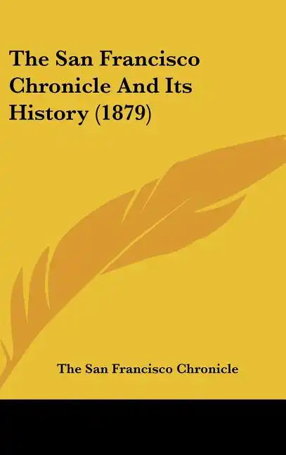 The San Francisco Chronicle and Its History (1879) - Hardcover