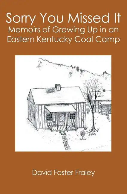 Sorry You Missed It: Memoirs of Growing Up in a Eastern Kentucky Coal Camp - Paperback
