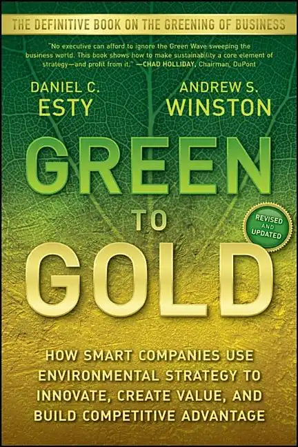 Green to Gold: How Smart Companies Use Environmental Strategy to Innovate, Create Value, and Build Competitive Advantage - Paperback