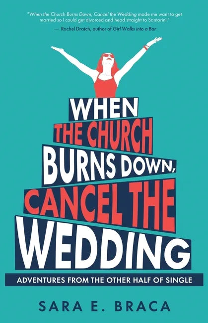 When the Church Burns Down, Cancel the Wedding: Adventures from the Other Half of Single - Paperback