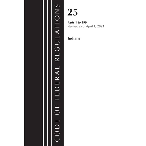 Code of Federal Regulations, Title 25 Indians 1-299, Revised as of April 1, 2023 - Paperback