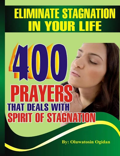 Eliminate stagnation in your life: 400 prayers that deals with spirit of stagnation - Paperback