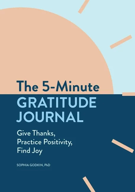 The 5-Minute Gratitude Journal: Give Thanks, Practice Positivity, Find Joy - Paperback