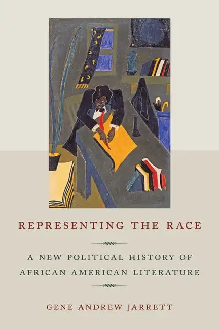 Representing the Race: A New Political History of African American Literature - Hardcover