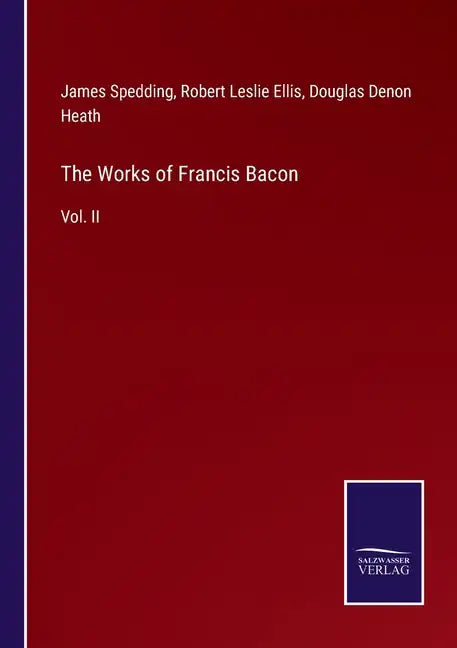 The Works of Francis Bacon: Vol. II - Paperback