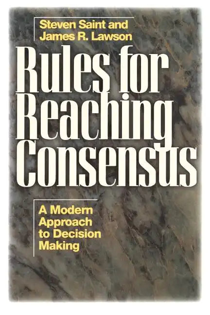 Rules for Reaching Consensus: A Modern Approach to Decision Making - Paperback