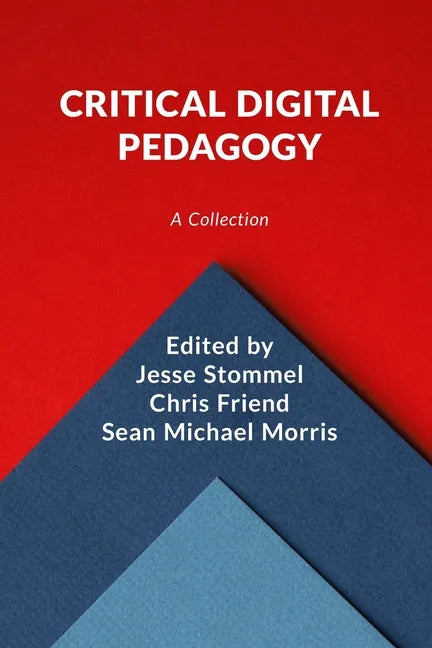 Critical Digital Pedagogy: A Collection - Paperback
