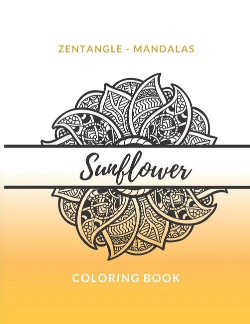 Zentangle Mandalas Sunflower Coloring Book: Great Mandala Design Gift for Kids Adults Teens Relaxation and Stress Relief - Paperback