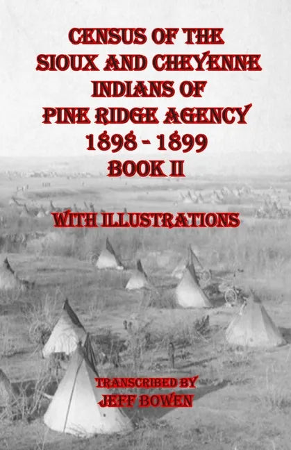 Census of the Sioux and Cheyenne Indians of Pine Ridge Agency 1898 - 1899 Book II: With Illustrations - Paperback